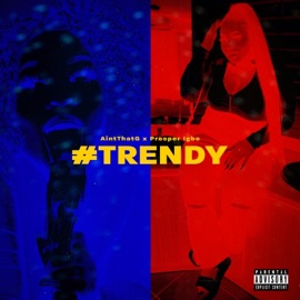 #TRENDY (feat. Prosper) AintThatG