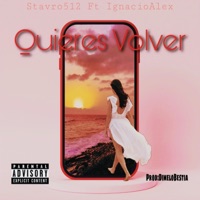 Quieres Volver (feat. IgnacioAlex) - Single - Stavro512