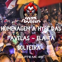 HOMENAGEM A HYPE DAS FAVELAS - ELA TÁ SOLTEIRA - Single - Club do hype, DJ LP7 & Mc 4R