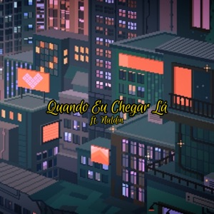 Quando Eu Chegar Lá (feat. NALDIN)