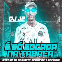 É Só Socada na Tabaca (feat. MC TH, MC Duartt, MC Fahah & MC Bruno IP) - Single - DJ J2