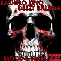 BLOOD & TEARS (feat. Deezy Balboa) - Single - Kashflo Kevo