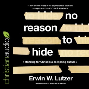 No Reason to Hide : Standing for Christ in a Collapsing Culture