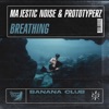 MAJESTIC NOISE/PROTOTYPERZ - Breathing