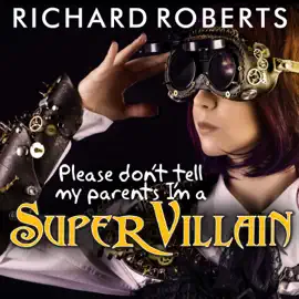 Please Don't Tell My Parents I'm a Supervillain (Please Don't Tell My Parents)