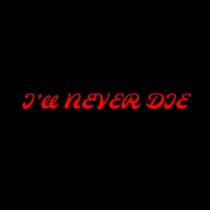 I'll Never Die - Single