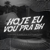 Hoje Eu Vou pra Bh (feat. Mc Rkostta & MC Flavinho) - Single