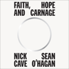 Faith, Hope and Carnage (Unabridged) - Nick Cave & Sean O'Hagan