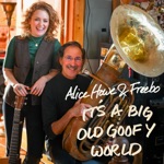 Alice Howe & Freebo - It's a Big Old Goofy World