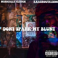 DONT SPARK MY BLUNT (feat. Krashoutkiddo) - Single - Musically Clutch