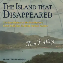 The Island that Disappeared : The Lost History of the Mayflower's Sister Ship and Its Rival Puritan Colony