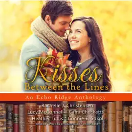 Kisses between the Lines: An Echo Ridge Anthology (The Echo Ridge Anthologies)