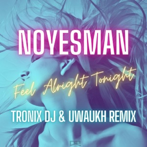 Feel Alright Tonight (Tronix DJ & Uwaukh Remix) - Single