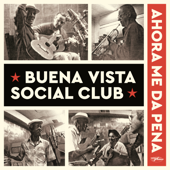 Ahora Me Da Pena - Buena Vista Social Club