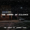 The Sound of Silence - The Ghost of Johnny Cash