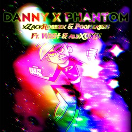 DANNY X PHANTOM (feat. Pooferzzz & WNH) xZackRoseex