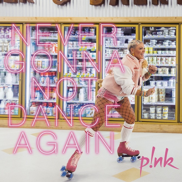 P!nk - Never Not Gonna Dance Again