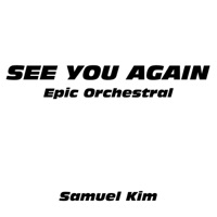 See You Again (Epic Orchestral Version) [Cover] - Single - Samuel Kim