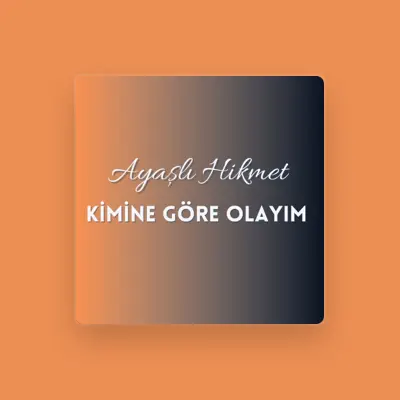 Listen to Ayaşlı Hikmet, watch music videos, read bio, see tour dates & more!
