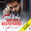 Secret Baby with Brother's Best Friend: Alpha Billionaire, Book 1 (Unabridged) - Ava Gray