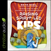 Raising Spirit-Led Kids : Guiding Kids to Walk Naturally in the Supernatural - Seth Dahl