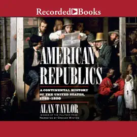 American Republics : A Continental History of the United States 1783-1850