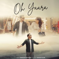 Oh Yaara (feat. Gagan Kaur) - Single - Anirudh Kaushal