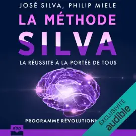 La méthode Silva: La réussite à la portée de tous