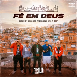 Fé em Deus (feat. Mozart MZ, Junior Lord, Pelé Milflows, Mc Lele JP & DoisP) 1Kilo