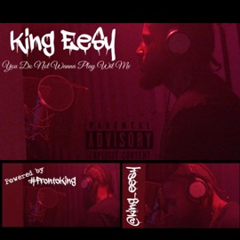 You Do Not Wanna Play With Me King EeSy