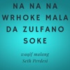 Na Na Na Wrhoke Mala Da Zulfano Soke (feat. Seth Perdesi) - Single