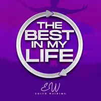 The Best In My Life — Edith Wairimu