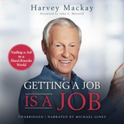Getting a Job is a Job: Nailing a Job in a Hard Knock World - John Maxwell & Harvey Mackay