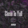 Close To Yall - Single