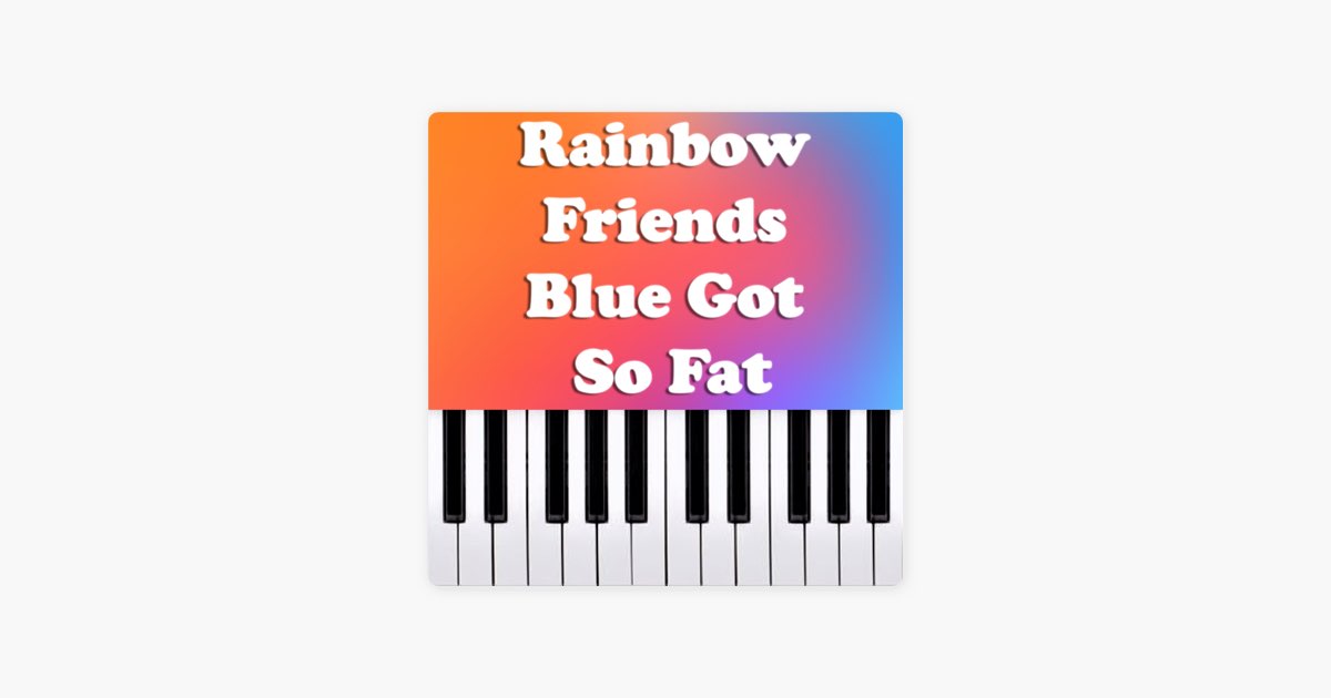 Rainbow Friends - Blue Got So Fat (Piano Version) - Song by Dario