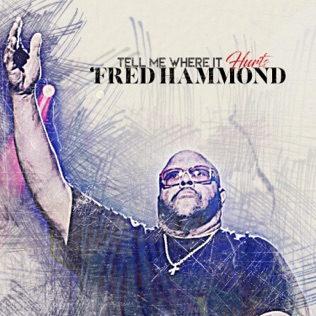 Fred Hammond Tell Me Where It Hurts
