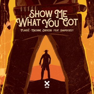 Show Me What You Got (feat. Shamoozey) - Single