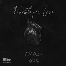 Troubles For Love (feat. ODGZay) PTL Yolo