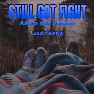 Still Got Fight (feat. Ashes and Dreams) - Single
