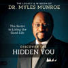 Discover the Hidden You: The Secret to Living the Good Life (Unabridged) - Dr. Myles Munroe