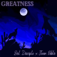 Greatness (feat. Juan Pablo) - Single - Sol Disciple
