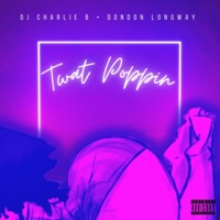 T**t Poppin (feat. DonDon Longway) - Single - Dj Charlie B