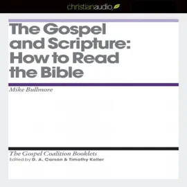 Gospel and Scripture : How to Read the Bible (The Gospel Coalition Audio Booklets)