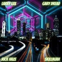 City Lights - Single - Larry Lux, Rockaz, Gary Dread, Rick Haze & Skillinjah