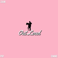 Out Loud (feat. emme oneill) - Single - Pip & 2am