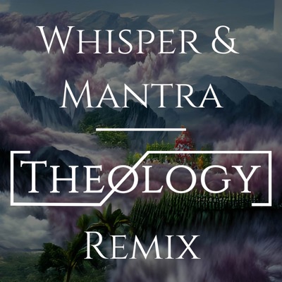 Whisper & Mantra (Theology Remix) - Single