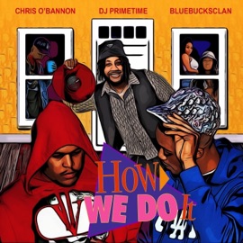 How We Do It (feat. Chris O'Bannon) DJ Primetime & BlueBucksClan