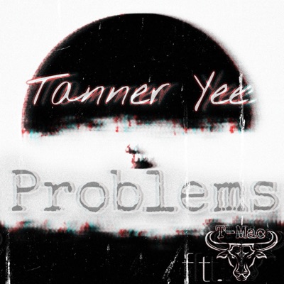 Tanner Yee (Problems) (feat. T-Mac) - Single