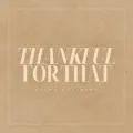 Thankful For That