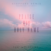 Maurice Joshua, The Whispers - Praise His Holy Name (Steppers Remix)